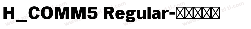 H_COMM5 Regular字体转换
